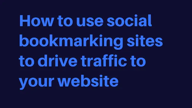 How to use social bookmarking sites to drive traffic to your website